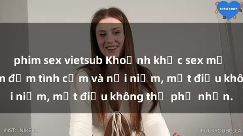 phim sex vietsub Khoảnh khắc sex mẹ con Việt Nam thấm đẫm tình cảm và nỗi niềm, một điều không thể phủ nhận.