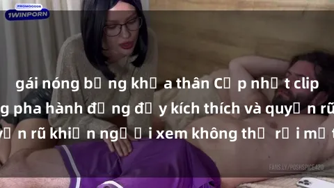 gái nóng bỏng khỏa thân Cập nhật clip nóng BDSM: Những pha hành động đầy kích thích và quyến rũ khiến người xem không thể rời mắt. Đừng bỏ lỡ!