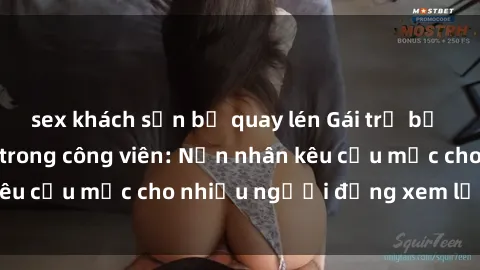 sex khách sạn bị quay lén Gái trẻ bị hiếp dâm bạo lực trong công viên: Nạn nhân kêu cứu mặc cho nhiều người đứng xem lạnh lùng