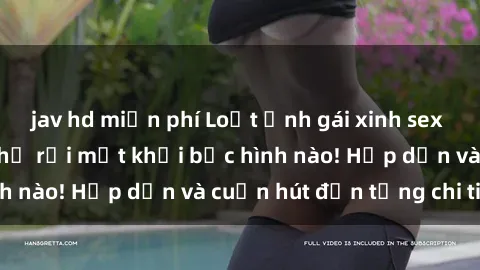 jav hd miễn phí Loạt ảnh gái xinh sex nóng bỏng, không thể rời mắt khỏi bức hình nào! Hấp dẫn và cuốn hút đến từng chi tiết.