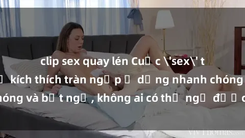 clip sex quay lén Cuộc 'sex' trong thang máy: Khi sự kích thích tràn ngập ở dạng nhanh chóng và bất ngờ, không ai có thể ngờ được điều gì sẽ xảy ra!