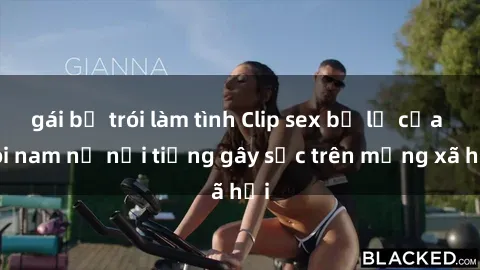 gái bị trói làm tình Clip sex bị lộ của đôi nam nữ nổi tiếng gây sốc trên mạng xã hội