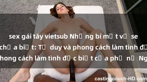 sex gái tây vietsub Những bí mật về sex gái Nga mà bạn chưa biết: Tư duy và phong cách làm tình đặc biệt của phụ nữ Nga