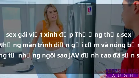 sex gái việt xinh đẹp Thưởng thức sex JAV idol miễn phí: Những màn trình diễn gợi cảm và nóng bỏng từ những ngôi sao JAV đỉnh cao đã sẵn sàng để bạn khám phá.