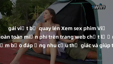 gái việt bị quay lén Xem sex phim Việt Nam không che hoàn toàn miễn phí trên trang web chất lượng cao. Đảm bảo đáp ứng nhu cầu thị giác và giúp thỏa mãn mong muốn của bạn.