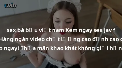 sex bà bầu việt nam Xem ngay sex jav full HD miễn phí - Hàng ngàn video chất lượng cao đỉnh cao chỉ cần click vào ngay! Thỏa mãn khao khát không giới hạn, đón chờ những trải nghiệm mới lạ!