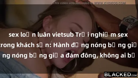 sex loạn luân vietsub Trải nghiệm sex sinh viên sôi động trong khách sạn: Hành động nóng bỏng giữa đám đông, không ai bị bỏ lỡ