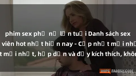 phim sex phụ nữ lớn tuổi Danh sách sex gái Việt Nam sinh viên hot nhất hiện nay - Cập nhật mới nhất, hấp dẫn và đầy kích thích, không thể bỏ qua!