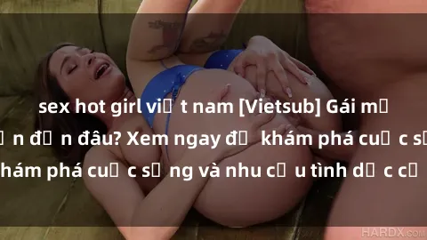 sex hot girl việt nam [Vietsub] Gái mại dâm châu Á hấp dẫn đến đâu? Xem ngay để khám phá cuộc sống và nhu cầu tình dục của họ!