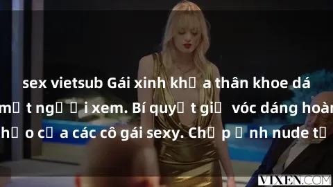 sex vietsub Gái xinh khỏa thân khoe dáng nóng bỏng đốt mắt người xem. Bí quyết giữ vóc dáng hoàn hảo của các cô gái sexy. Chụp ảnh nude tự tin không sợ lộ hàng.