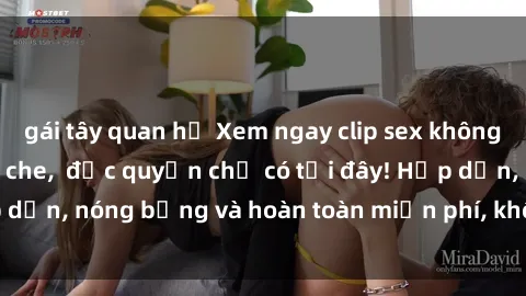 gái tây quan hệ Xem ngay clip sex không che cực hot, không che,  độc quyền chỉ có tại đây! Hấp dẫn, nóng bỏng và hoàn toàn miễn phí, không thể bỏ qua!