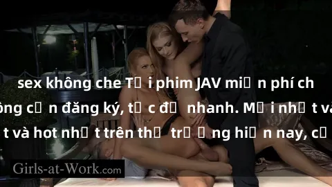 sex không che Tải phim JAV miễn phí chất lượng cao, không cần đăng ký, tốc độ nhanh. Mới nhất và hot nhất trên thị trường hiện nay, cập nhật hàng ngày.
