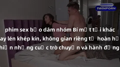 phim sex bạo dâm nhóm Bí mật tại khách sạn: Phòng quay lén khép kín, không gian riêng tư hoàn hảo để thực hiện những cuộc trò chuyện và hành động không bị người khác phát hiện.