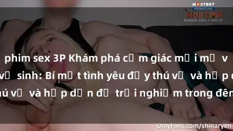 phim sex 3P Khám phá cảm giác mới mẻ với sex trong nhà vệ sinh: Bí mật tình yêu đầy thú vị và hấp dẫn để trải nghiệm trong đêm hôm nay!