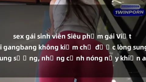 sex gái sinh viên Siêu phẩm gái Việt tham gia trong buổi gangbang không kiềm chế được lòng sung sướng, những cảnh nóng nảy khiến ai cũng phải mãn nhãn
