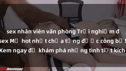 sex nhân viên văn phòng Trải nghiệm đỉnh cao cùng phim sex Mỹ hot nhất chưa từng được công bố! Xem ngay để khám phá những tình tiết kích thích, cảnh nóng bỏng!