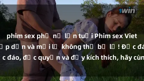 phim sex phụ nữ lớn tuổi Phim sex Vietsub: Trải nghiệm hấp dẫn và mới lạ không thể bỏ lỡ! Độc đáo, độc quyền và đầy kích thích, hãy cùng khám phá ngay!