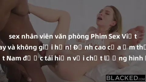 sex nhân viên văn phòng Phim Sex Việt Nam HD - Xem ngay và không giới hạn! Đỉnh cao của ẩm thực tình dục Việt Nam được tái hiện với chất lượng hình ảnh sắc nét. Hãy thưởng thức ngay!