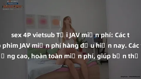 sex 4P vietsub Tải JAV miễn phí: Các trang web cung cấp phim JAV miễn phí hàng đầu hiện nay. Các tác phẩm chất lượng cao, hoàn toàn miễn phí, giúp bạn thỏa mãn niềm đam mê mà không tốn kém.