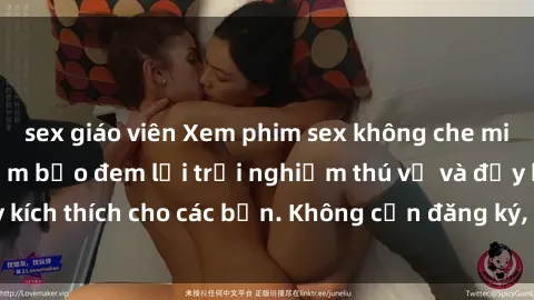 sex giáo viên Xem phim sex không che miễn phí tại đây, đảm bảo đem lại trải nghiệm thú vị và đầy kích thích cho các bạn. Không cần đăng ký, hoàn toàn miễn phí.