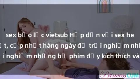 sex bạo lực vietsub Hấp dẫn với sex hentai vietsub mới nhất, cập nhật hàng ngày để trải nghiệm những bộ phim đầy kích thích và hấp dẫn.
