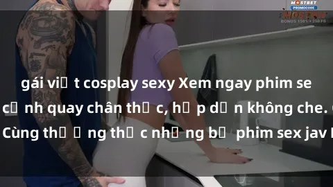 gái việt cosplay sexy Xem ngay phim sex jav HD với những cảnh quay chân thực, hấp dẫn không che. Cùng thưởng thức những bộ phim sex jav HD hot nhất hiện nay!